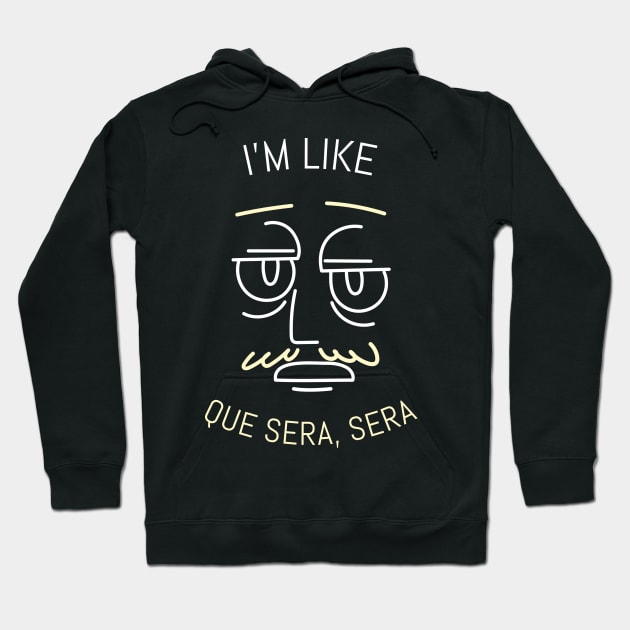 I'm Like Que Sera, Sera Hoodie by Joco Studio